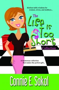 Life is too Short by Connie Sokol